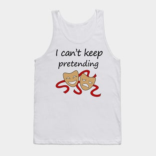 I can't keep pretending Tank Top